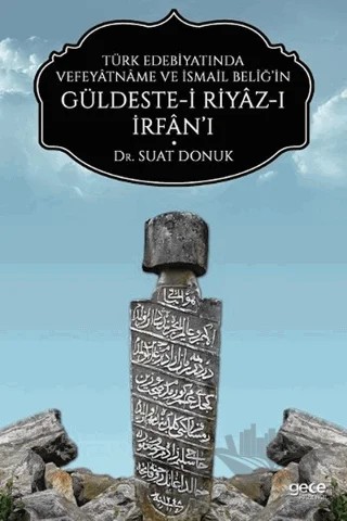 Türk Edebiyatında Vefeyatname Ve İsmail Beliğ’in Güldeste-i Riyaz-ı İrfan’ı – Suat Donuk – Gece Kitaplığı kitap kapağı