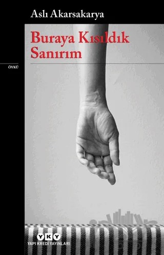 Buraya Kısıldık Sanırım – Aslı Akarsakarya – Yapı Kredi Yayınları kitap kapağı