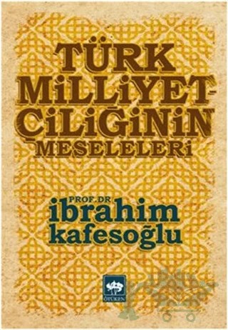 Türk Milliyetçiliğinin Meseleleri – İbrahim Kafesoğlu – Ötüken Neşriyat kitap kapağı