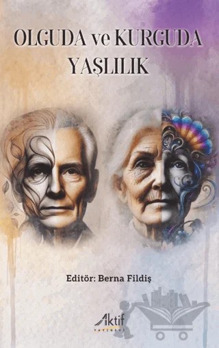 Olguda ve Kurguda Yaşlılık – Kolektif – Aktif Yayınevi kitap kapağı