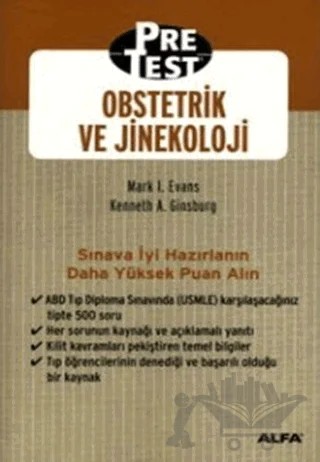 Obstetrik ve Jinekoloji Pretest Kendi Kendine Değerlendirme ve Bilgilerin Gözden Geçirilmesi Çoktan Seçmeli Sorular ile Cevapları, Açıklamaları ve Güncel Referansları – Mark I. Evans – Alfa Yayınları kitap kapağı
