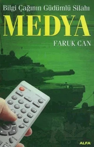 Medya Bilgi Çağının Güdümlü Silahı – Faruk Can – Alfa Yayınları kitap kapağı