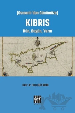 Osmanlı'dan Günümüze Kıbrıs Dün, Bugün, Yarın – Fatma Çalik Orhun – Gazi Kitabevi kitap kapağı
