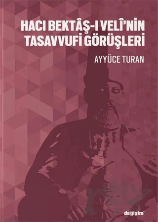 Hacı Bektaş-ı Veli’nin Tasavvufi Görüşleri – Ayyüce Turan – Değişim Yayınları kitap kapağı