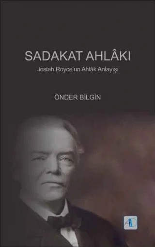 SADAKAT AHLÂKI - Josiah Royce’un Ahlâk Anlayışı – Önder BİLGİN – Aktif Düşünce Yayınları kitap kapağı