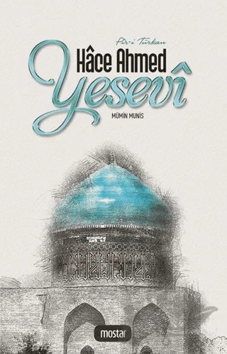 Pir-i Türkan Hace Ahmed Yesevi – Mümin Munis – Mostar Yayınları kitap kapağı