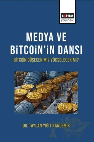 Medya ve Bitcoin’in Dansı Bitcoin Düşecek mi Yükselecek Mi? – Taylan Yiğit Kandemir – Eğitim Yayınevi - Ders Kitapları kitap kapağı