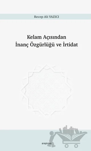 Kelam Açısından İnanç Özgürlüğü ve İrtidat – Recep Ali Yazıcı – Araştırma Yayınları kitap kapağı