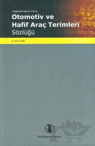 Otomotiv ve Hafif Araç Terimleri Sözlüğü – N. And Yüce – Türk Dil Kurumu Yayınları kitap kapağı