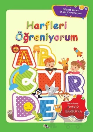 Harfleri Öğreniyorum - Bilişsel Beceri El Göz Koordinasyonu – Bahar Sarıkaya – Pia Çocuk Yayınları kitap kapağı