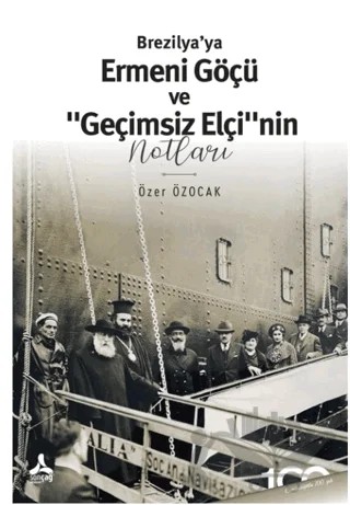 Brezilya’ya Ermeni Göçü ve “Geçimsiz Elçi”nin Notları – Özer Özocak – Sonçağ Yayınları kitap kapağı