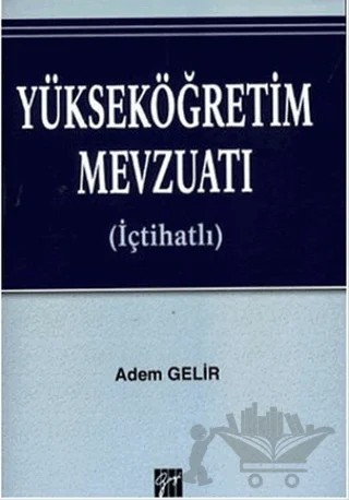 Yükseköğretim Mevzuatı (İçtihatlı) – Adem Gelir – Gazi Kitabevi kitap kapağı