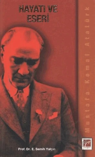 Mustafa Kemal Atatürk Hayatı ve Eseri – E. Semih Yalçın – Gazi Kitabevi kitap kapağı