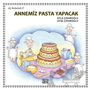 Annemiz Pasta Yapacak - Üç Kuzucuk 2 – Ayla Çınaroğlu – Nota Bene Yayınları kitap kapağı