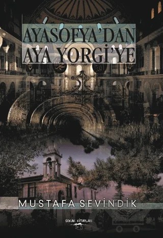 Ayasofya’dan Aya Yorgi’ye – Mustafa Sevindik – Sokak Kitapları Yayınları kitap kapağı