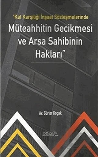 Kat Karşılığı İnşaat Sözleşmelerinde Müteahhitin Gecikmesi ve Arsa Sahibinin Hakları – Gürler Koçak – Kitap72 Yayınları kitap kapağı