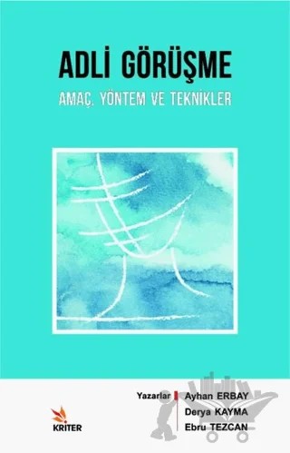 Adli Görüşme: Amaç Yöntem ve Teknikler – Ayhan Erbay, Derya Kayma, Ebru Tezcan – Kriter Yayınları kitap kapağı