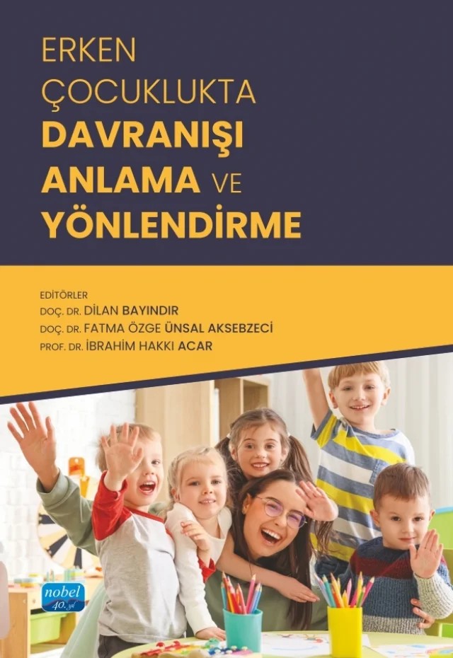 Erken Çocuklukta Davranışı Anlama ve Yönlendirme – Aslı Sazcı, Berna Akçınar, Dilan Bayındır, Ezgi Akşin Yavuz, Ezgi Şen, Fatma Özge Ünsal Aksebzeci, Gonca Bağlar Yılmaz, Hilal Tunçeli, Hülya Bilgin, İbrahim Hakkı Acar, İdil Seda Ak, Merve Özgünlü, Müge Yüksel, Neslihan Yaman, Özge Metin Aslan, Özge Ünsal Aksebzeci, Selin Alpanda, Şevval Nur Sezer – Nobel Akademik Yayıncılık kitap kapağı