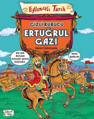 Eğlenceli Tarih 30 - Gizli Kurucu Ertuğrul Gazi – Metin Özdamarlar – Eğlenceli Bilgi Yayınları kitap kapağı