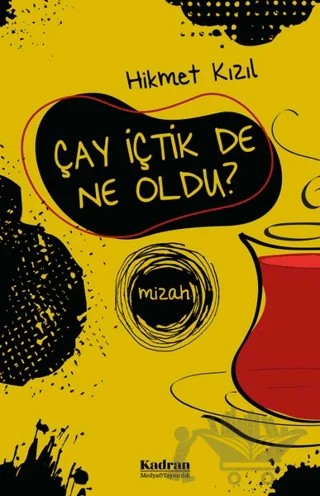 Çay İçtik De Ne Oldu? – Hikmet Kızıl – Kadran Medya Yayıncılık kitap kapağı
