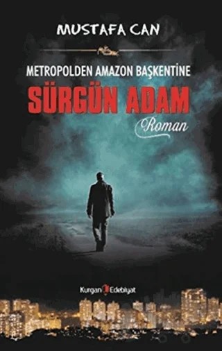 Metropolden Amazon Başkentine Sürgün Adam – Mustafa Can – Kurgan Edebiyat kitap kapağı