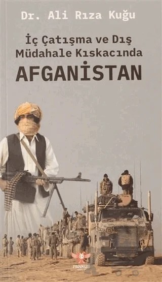 İç Çatışma ve Dış Müdahale Kıskacında Afganistan – Ali Rıza Kuğu – Pankuş Yayınları kitap kapağı