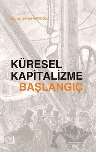 Küresel Kapitalizme Başlangıç – Gürcan Şevket Avcıoğlu – Palet Yayınları kitap kapağı