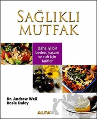 Sağlıklı Mutfak – Andrew Weil, Rosie Daley – Alfa Yayınları kitap kapağı