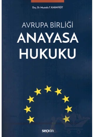 Avrupa Birliği Anayasa Hukuku – Mustafa T. Karayiğit – Seçkin Yayıncılık kitap kapağı