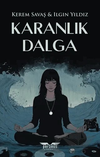 Karanlık Dalga – Kerem Savaş, Ilgın Yıldız – Perseus kitap kapağı