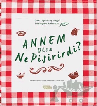 Annem Olsa Ne Pişirirdi? – Ercan Erdoğan, Fatma Ekici, Zeliha Küçükturan – İnsan ve Hayat Kitaplığı kitap kapağı