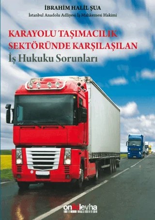Karayolu Taşımacılık Sektöründe Karşılaşılan İş Hukuku Sorunları – İbrahim Halil Şua – On İki Levha Yayınları kitap kapağı