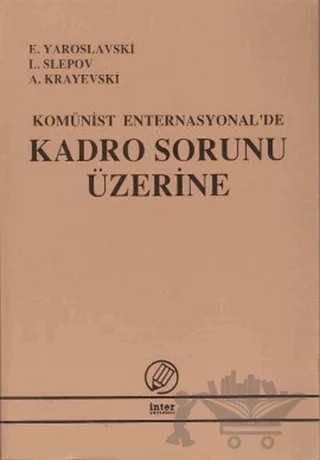Komünist Enternasyonal'de Kadro Sorunu Üzerine – A. Krayevski, E. Yaroslavski, L. Slepov – İnter Yayınları kitap kapağı