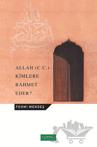 Allah (C.C.) Kimlere Rahmet Eder? – Fehmi Mendeş – Köprü Yayınları kitap kapağı