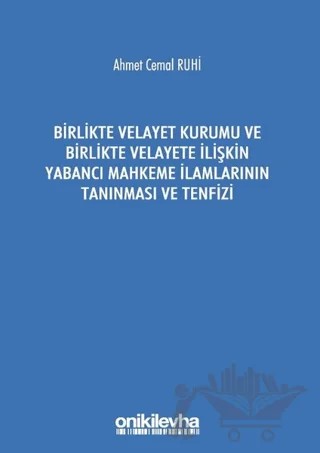 Birlikte Velayet Kurumu ve Birlikte Velayete İlişkin Yabancı Mahkeme İlamlarının Tanınması ve Tenfizi – Ahmet Cemal Ruhi – On İki Levha Yayınları kitap kapağı