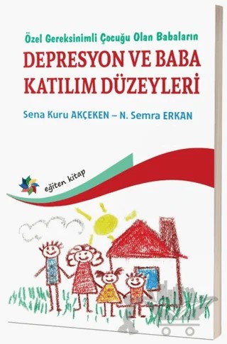 Özel Gereksinimli Çocuğu Olan Babaların Depresyon ve Baba Katılım Düzeyleri – Sena Kuru Akçeken, N. Semra Erkan – Eğiten Kitap kitap kapağı
