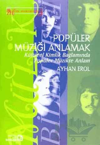 Popüler Müziği Anlamak Kültürel Kimlik Bağlamında Popüler Müzikte Anlam – Ayhan Erol – Bağlam Yayınları kitap kapağı