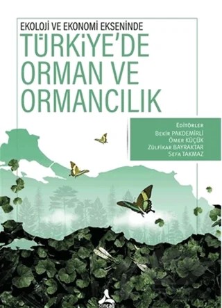 Ekoloji ve Ekonomi Ekseninde Türkiye’de Orman ve Ormancılık – Bekir Pakdemirli, Ömer Küçük, Sefa Takmaz, Zülfikar Bayraktar – Sonçağ Yayınları kitap kapağı