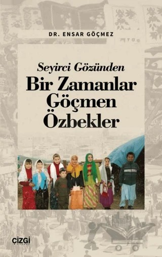 Seyirci Gözünden Bir Zamanlar Göçmen Özbekler – Ensar Göçmez – Çizgi Kitabevi Yayınları kitap kapağı