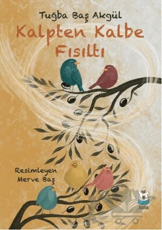 Kalpten Kalbe Fısıltı – Tuğba Baş Akgül – Luna Çocuk Yayınları kitap kapağı