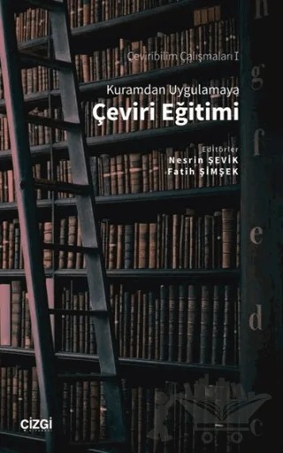 Kuramdan Uygulamaya Çeviri Eğitimi – Fatih Şimşek, Nesrin Şevik – Çizgi Kitabevi Yayınları kitap kapağı