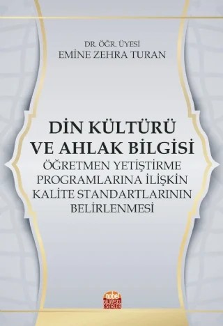 Din Kültürü ve Ahlak Bilgisi Öğretmen Yetiştirme Programlarına İlişkin Kalite Standartlarının Belirlenmesi – Emine Zehra Turan – Nobel Bilimsel Eserler kitap kapağı