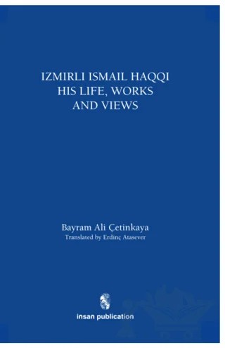 İzmirli İsmail Haqqi His Life, Works and Views – Bayram Ali Çetinkaya – İnsan Publications kitap kapağı