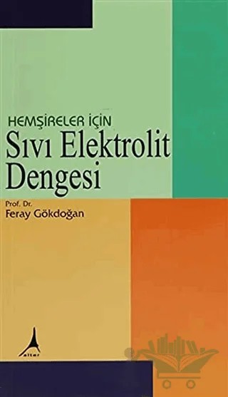 Hemşireler İçin Sıvı Elektrolit Dengesi – Feray Gökdoğan – Alter Yayıncılık kitap kapağı