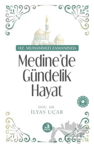 Hz. Muhammed Zamanında Medine’de Gündelik Hayat – İlyas Uçar – Fecr Yayınları kitap kapağı