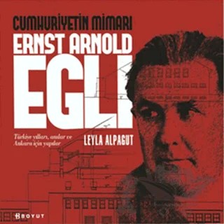 Cumhuriyetin Mimarı Ernst Arnold Egli – Leyla Alpagut – Boyut Yayın Grubu kitap kapağı