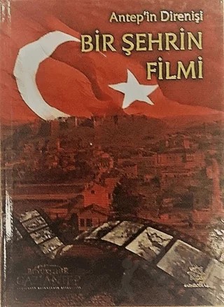 Antep'in Direnişi - Bir Şehrin Filmi – Kolektif – Gazi Kültür A.Ş. Yayınları kitap kapağı