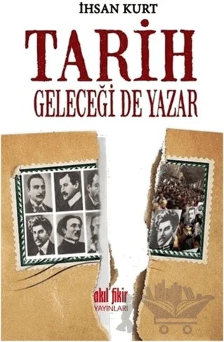 Tarih Geleceği de Yazar – İhsan Kurt – Akıl Fikir Yayınları kitap kapağı