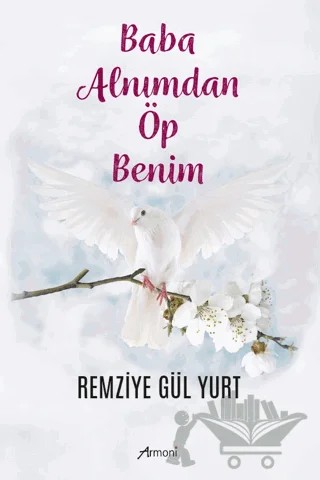 Baba Alnımdan Öp Benim – Remizye Gül Yurt – Armoni Yayıncılık kitap kapağı