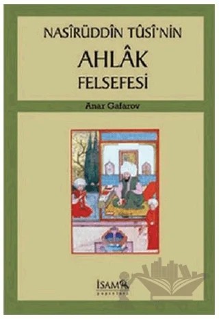 Nasirüddin Tüsinin Ahlak Felsefesi – Anar Gafarov – İsam Yayınları kitap kapağı